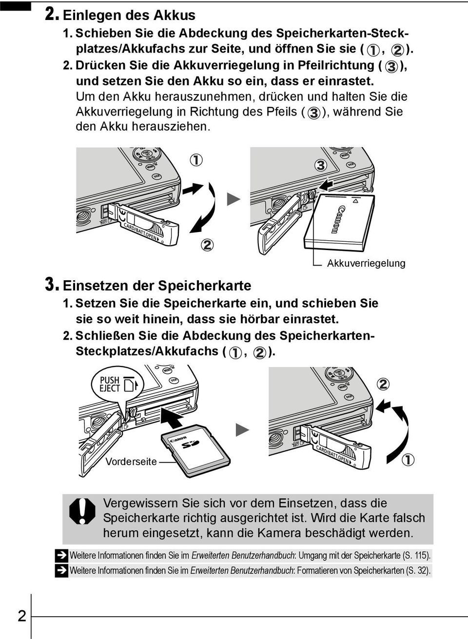 Um den Akku herauszunehmen, drücken und halten Sie die Akkuverriegelung in Richtung des Pfeils ( ), während Sie den Akku herausziehen. Akkuverriegelung 3. Einsetzen der Speicherkarte 1.