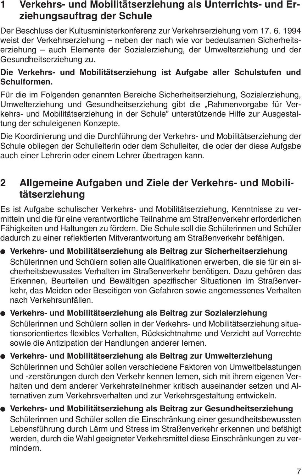 Die Verkehrs- und Mobilitätserziehung ist Aufgabe aller Schulstufen und Schulformen.