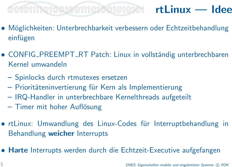 unterbrechbare Kernelthreads aufgeteilt Timer mit hoher Auflösung rtlinux: Umwandlung des Linux-Codes für Interruptbehandlung in Behandlung