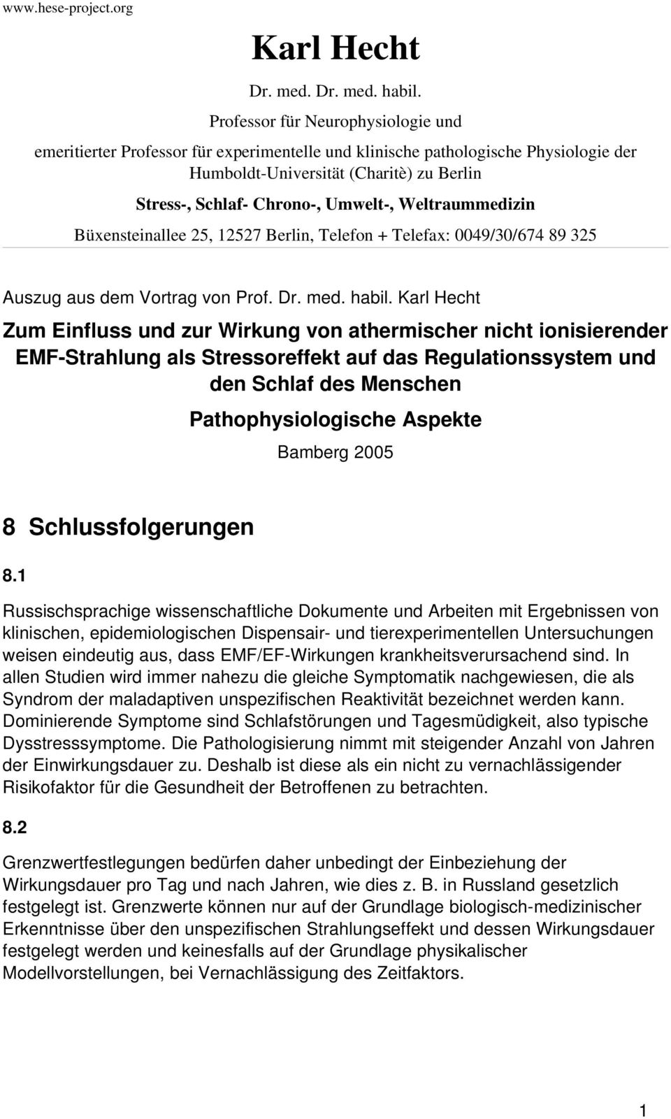 Weltraummedizin Büxensteinallee 25, 12527 Berlin, Telefon + Telefax: 0049/30/674 89 325 Auszug aus dem Vortrag von Prof. Dr. med. habil.