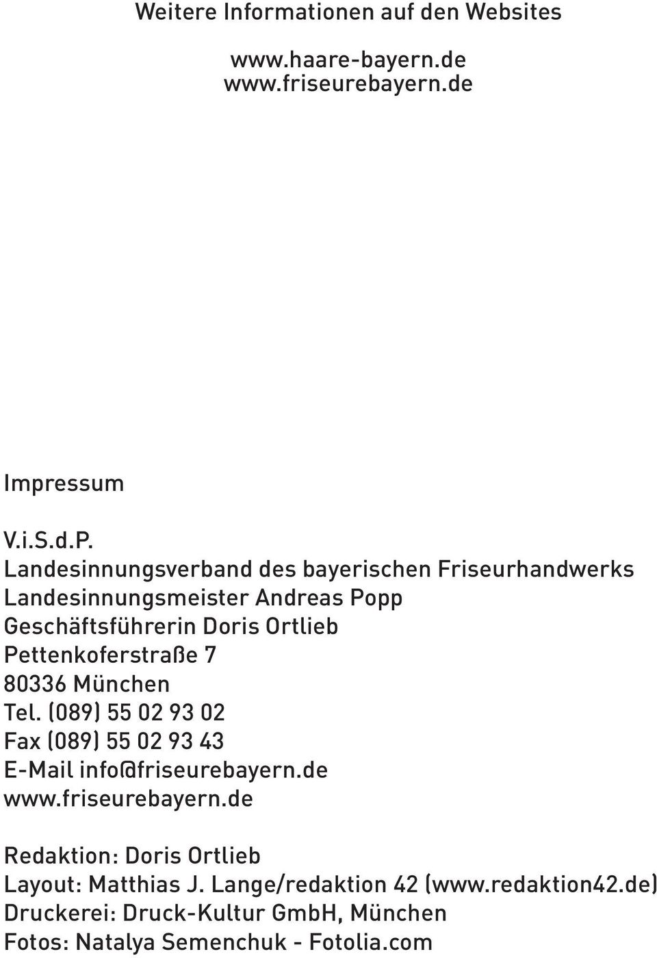 Pettenkoferstraße 7 80336 München Tel. (089) 55 02 93 02 Fax (089) 55 02 93 43 E-Mail info@friseurebayern.