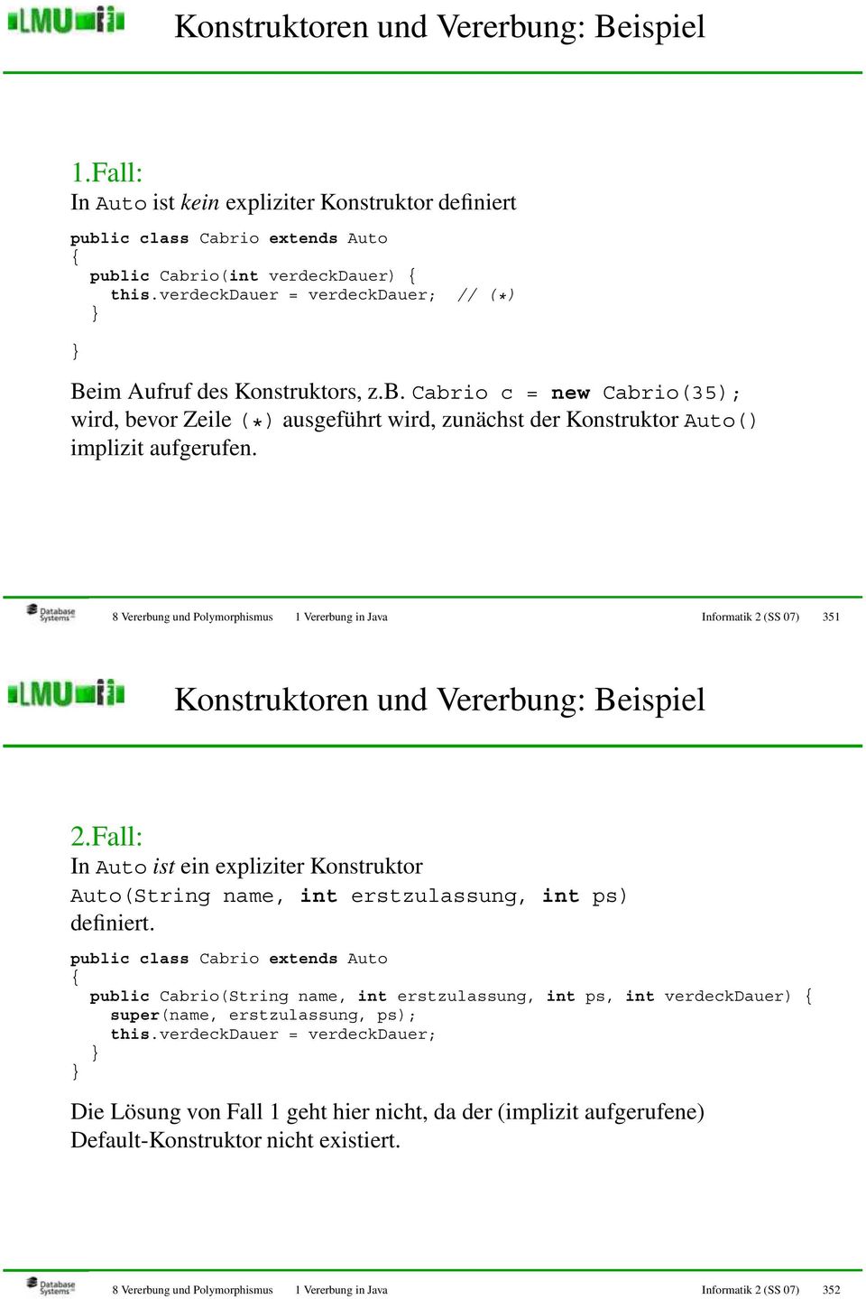 8 Vererbung und Polymorphismus 1 Vererbung in Java Informatik 2 (SS 07) 351 Konstruktoren und Vererbung: Beispiel 2.