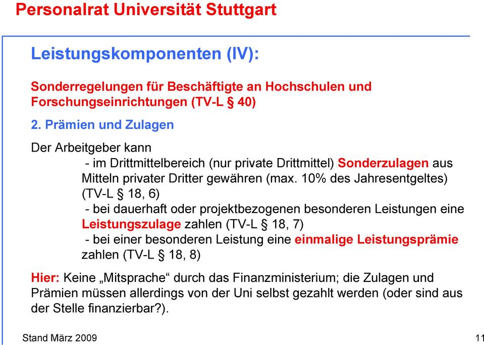 10% des Jahresentgeltes) (TV-L 18, 6) - bei dauerhaft oder projektbezogenen besonderen Leistungen eine Leistungszulage zahlen (TV-L 18, 7) - bei einer besonderen