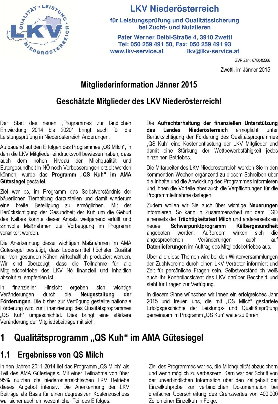 ZVR Zahl: 678045566 Zwettl, im Jänner 2015 Der Start des neuen Programmes zur ländlichen Entwicklung 2014 bis 2020 bringt auch für die Leistungsprüfung in Niederösterreich Änderungen.
