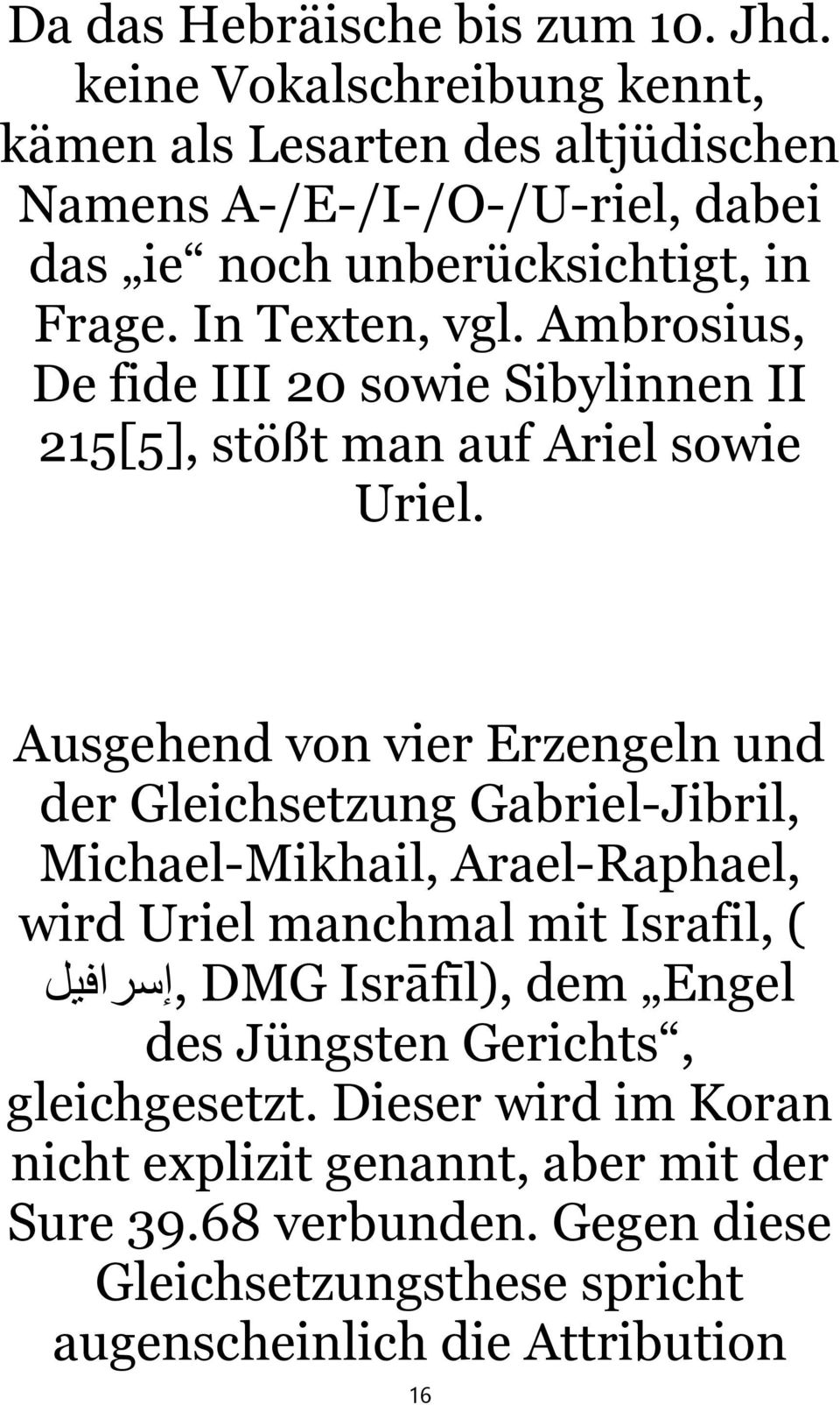 Ambrosius, De fide III 20 sowie Sibylinnen II 215[5], stößt man auf Ariel sowie Uriel.