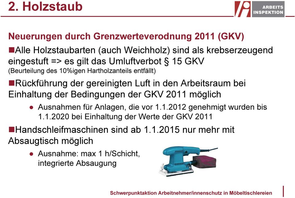 bei Einhaltung der Bedingungen der GKV 2011 möglich Ausnahmen für Anlagen, die vor 1.1.2012 genehmigt wurden bis 1.1.2020 bei Einhaltung der Werte der GKV 2011 Handschleifmaschinen sind ab 1.