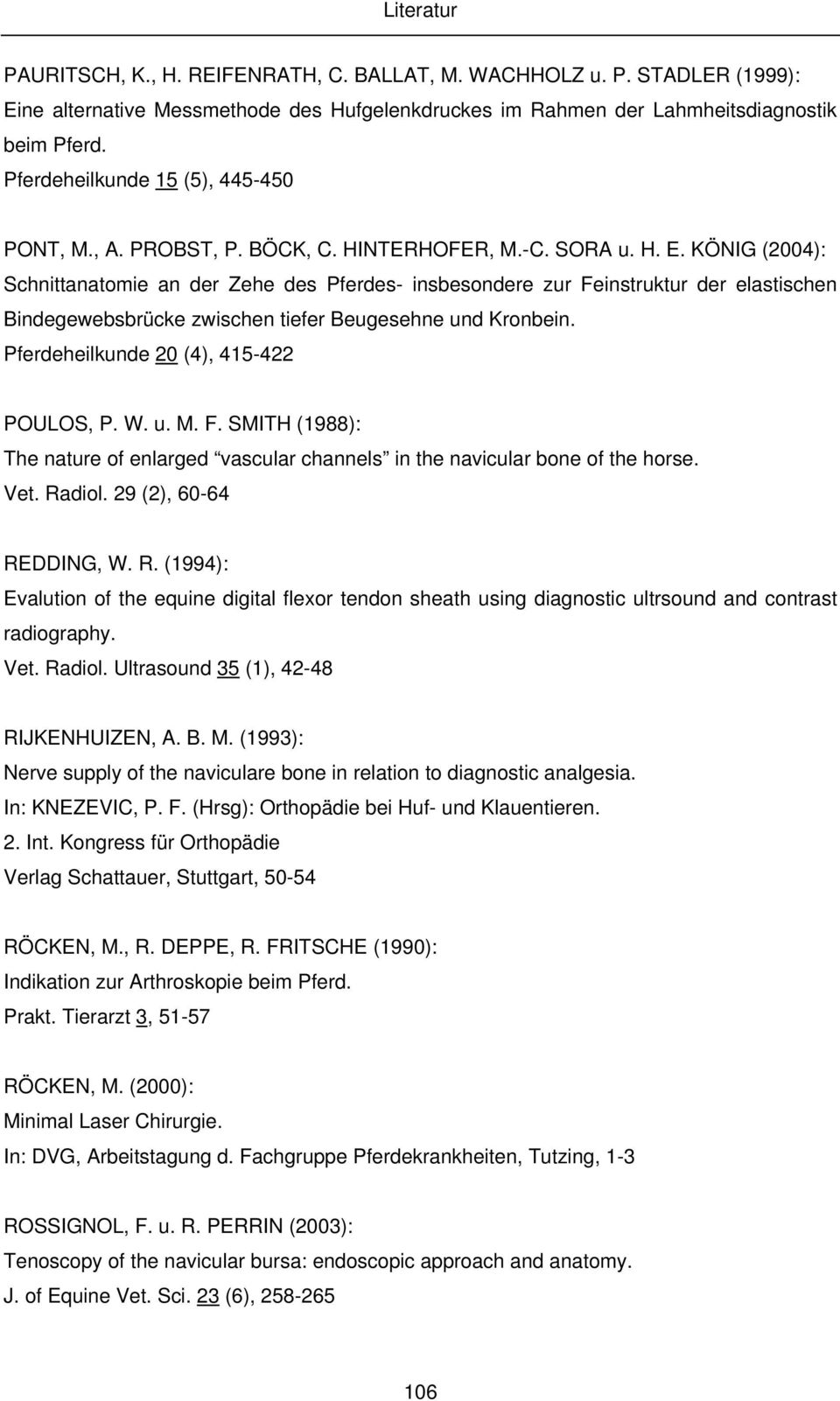 KÖNIG (2004): Schnittanatomie an der Zehe des Pferdes- insbesondere zur Feinstruktur der elastischen Bindegewebsbrücke zwischen tiefer Beugesehne und Kronbein.