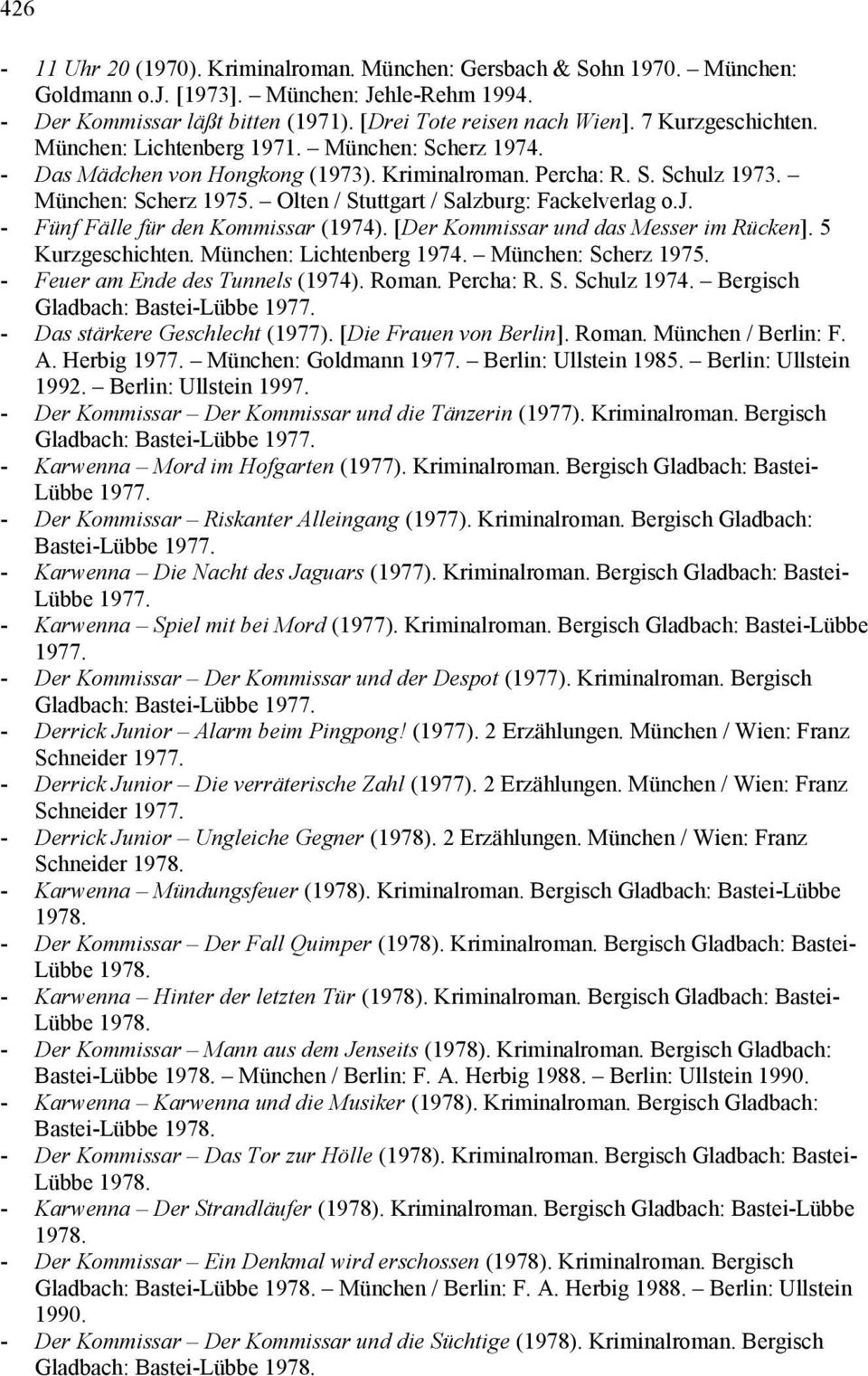 Olten / Stuttgart / Salzburg: Fackelverlag o.j. - Fünf Fälle für den Kommissar (1974). [Der Kommissar und das Messer im Rücken]. 5 Kurzgeschichten. München: Lichtenberg 1974. München: Scherz 1975.