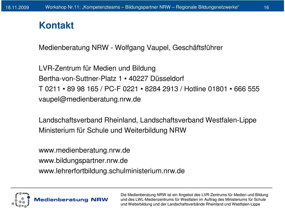 Geschäftsführer LVR-Zentrum für Medien und Bildung Bertha-von-Suttner-Platz 1 40227 Düsseldorf T 0211 89 98 165 / PC-F 0221 8284