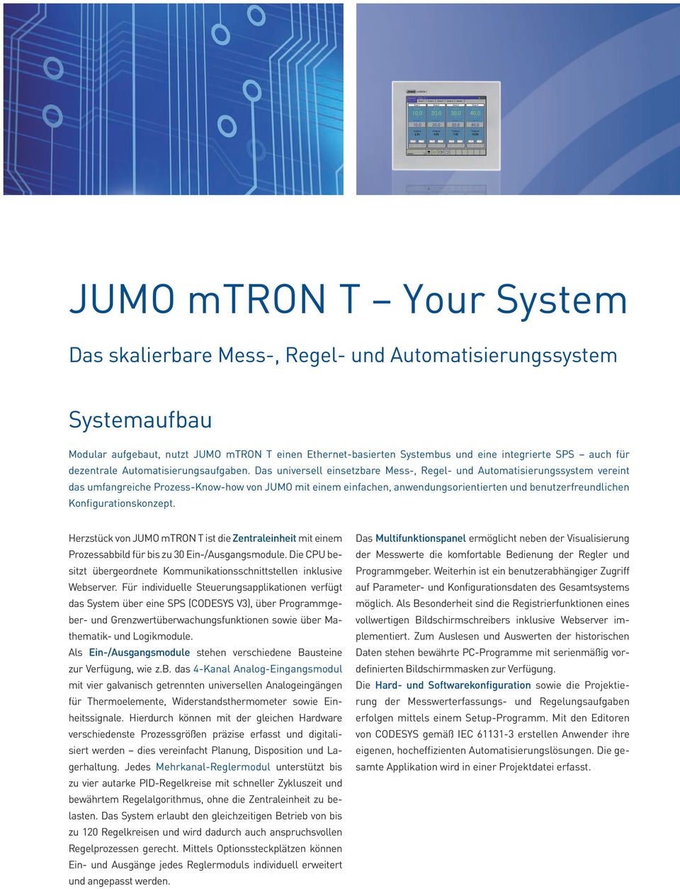 Das universell einsetzbare Mess-, Regel- und Automatisierungssystem vereint das umfangreiche Prozess-Know-how von JUMO mit einem einfachen, anwendungsorientierten und benutzerfreundlichen