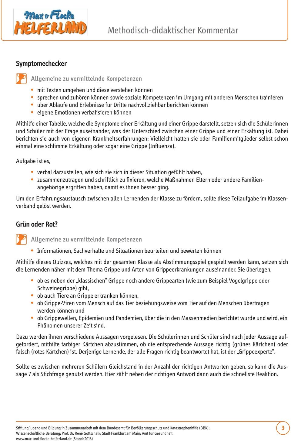 Dabei berichten sie auch von eigenen Krankheitserfahrungen: Vielleicht hatten sie oder Familienmitglieder selbst schon einmal eine schlimme Erkältung oder sogar eine Grippe (Influenza).