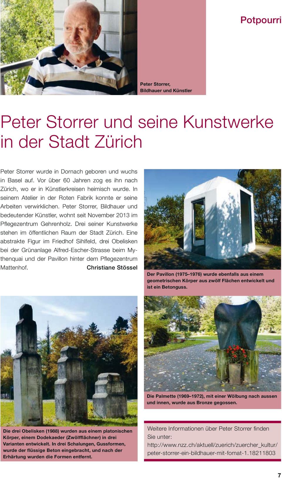 Peter Storrer, Bildhauer und bedeutender Künstler, wohnt seit November 2013 im Pflegezentrum Gehrenholz. Drei seiner Kunstwerke stehen im öffentlichen Raum der Stadt Zürich.