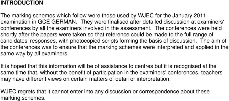 The conferences were held shortly after the papers were taken so that reference could be made to the full range of candidates' responses, with photocopied scripts forming the basis of discussion.