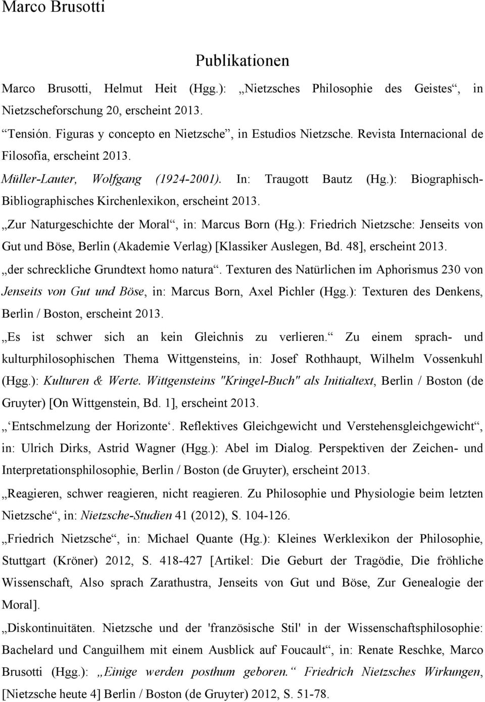 ): Biographisch- Bibliographisches Kirchenlexikon, erscheint 2013. Zur Naturgeschichte der Moral, in: Marcus Born (Hg.