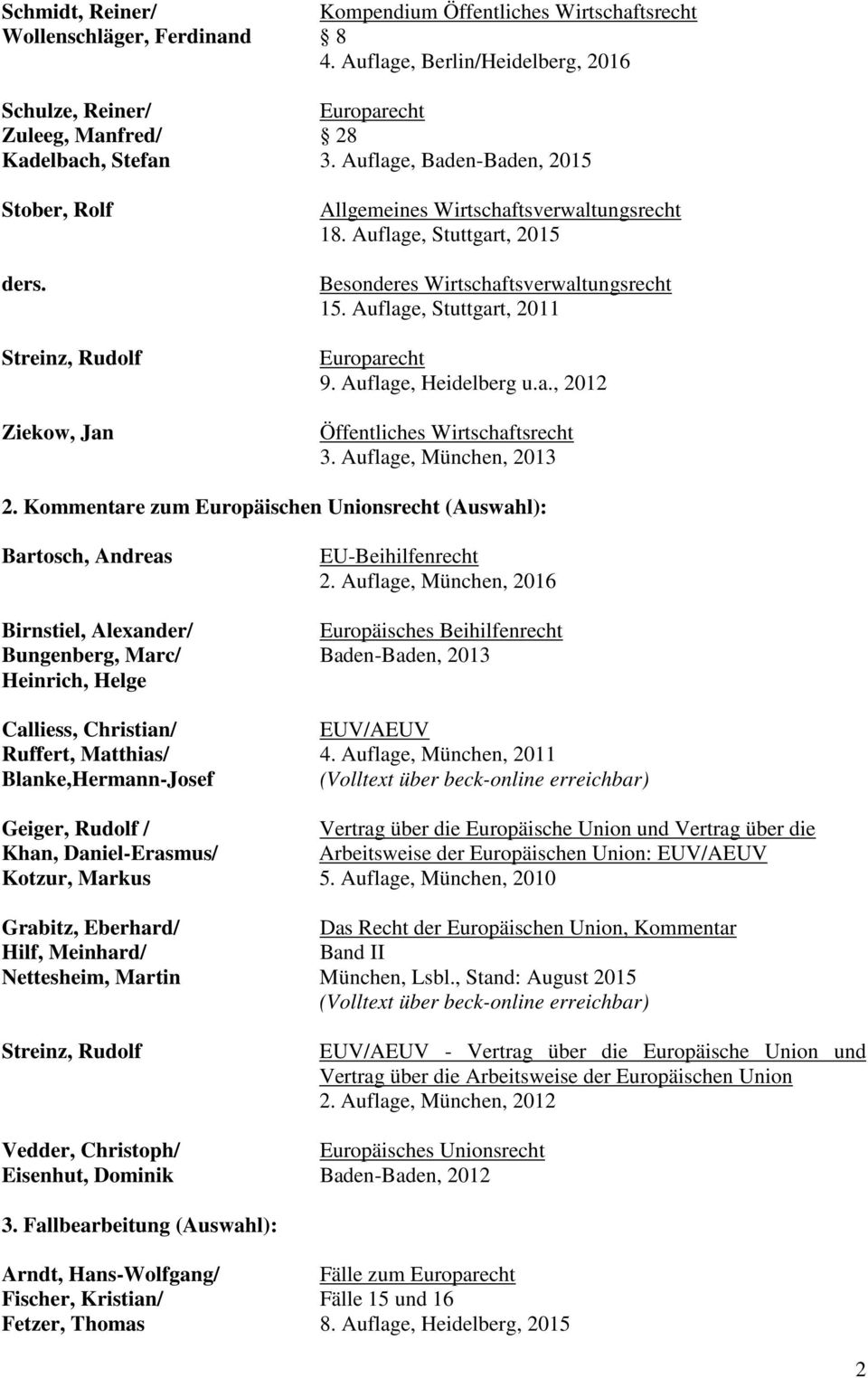 Auflage, München, 2013 2. Kommentare zum Europäischen Unionsrecht (Auswahl): Bartosch, Andreas EU-Beihilfenrecht 2.