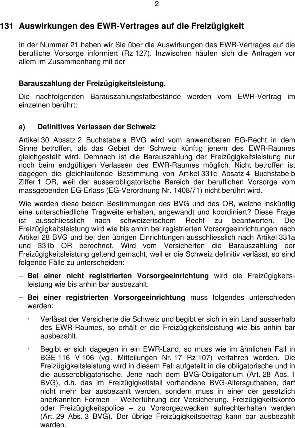 Die nachfolgenden Barauszahlungstatbestände werden vom EWR-Vertrag im einzelnen berührt: a) Definitives Verlassen der Schweiz Artikel 30 Absatz 2 Buchstabe a BVG wird vom anwendbaren EG-Recht in dem