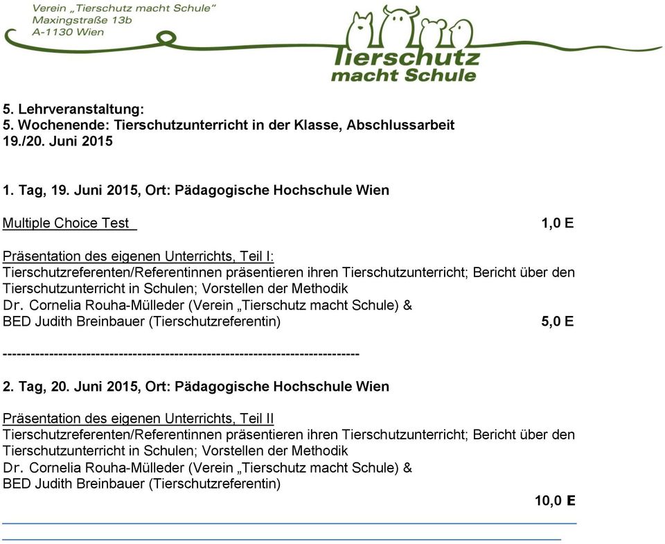 über den Tierschutzunterricht in Schulen; Vorstellen der Methodik Dr. Cornelia Rouha-Mülleder (Verein Tierschutz macht Schule) & BED Judith Breinbauer (Tierschutzreferentin) 5,0 E 2. Tag, 20.