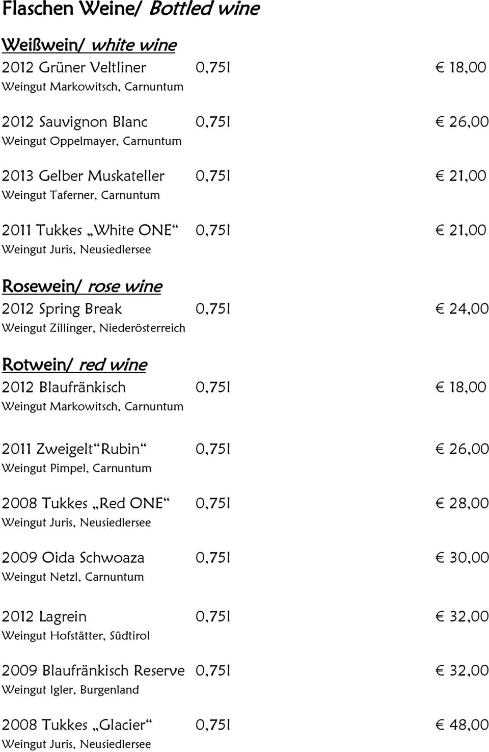 Niederösterreich Rotwein/ red wine 2012 Blaufränkisch 0,75l 18,00 Weingut Markowitsch, Carnuntum 2011 Zweigelt Rubin 0,75l 26,00 Weingut Pimpel, Carnuntum 2008 Tukkes Red ONE 0,75l 28,00 Weingut