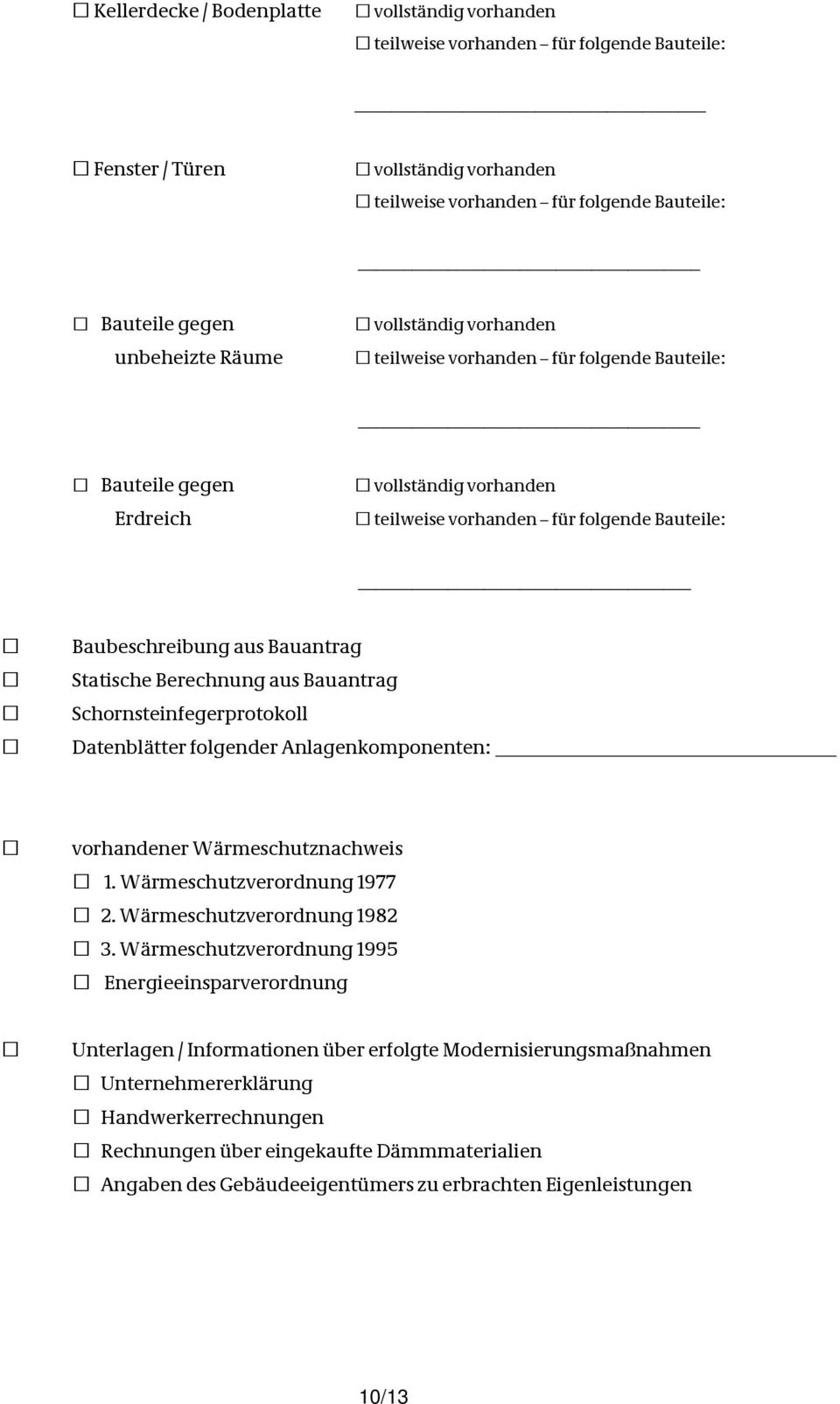 Berechnung aus Bauantrag Schornsteinfegerprotokoll Datenblätter folgender Anlagenkomponenten: vorhandener Wärmeschutznachweis 1. Wärmeschutzverordnung 1977 2. Wärmeschutzverordnung 1982 3.