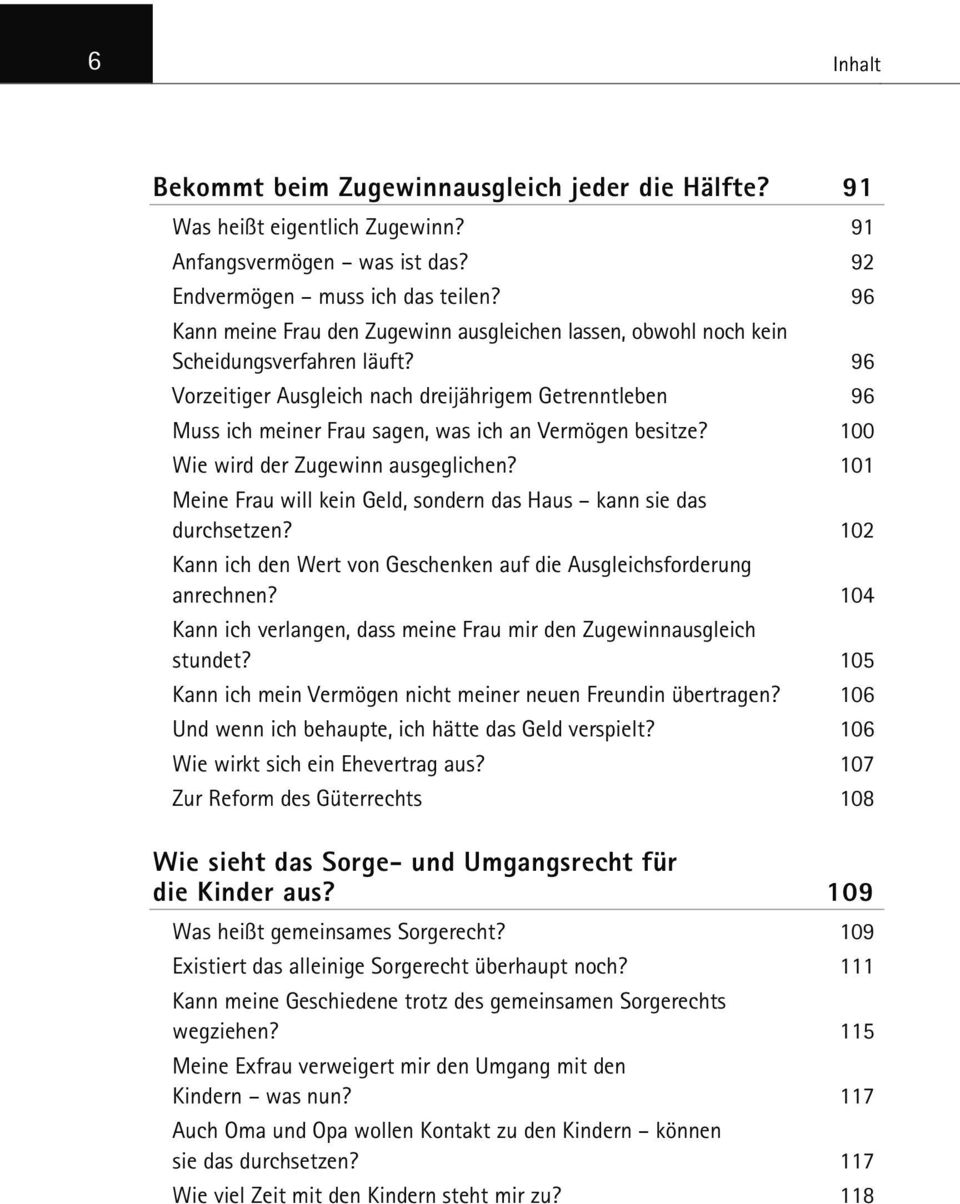 96 Vorzeitiger Ausgleich nach dreijährigem Getrenntleben 96 Muss ich meiner Frau sagen, was ich an Vermögen besitze? 100 Wie wird der Zugewinn ausgeglichen?