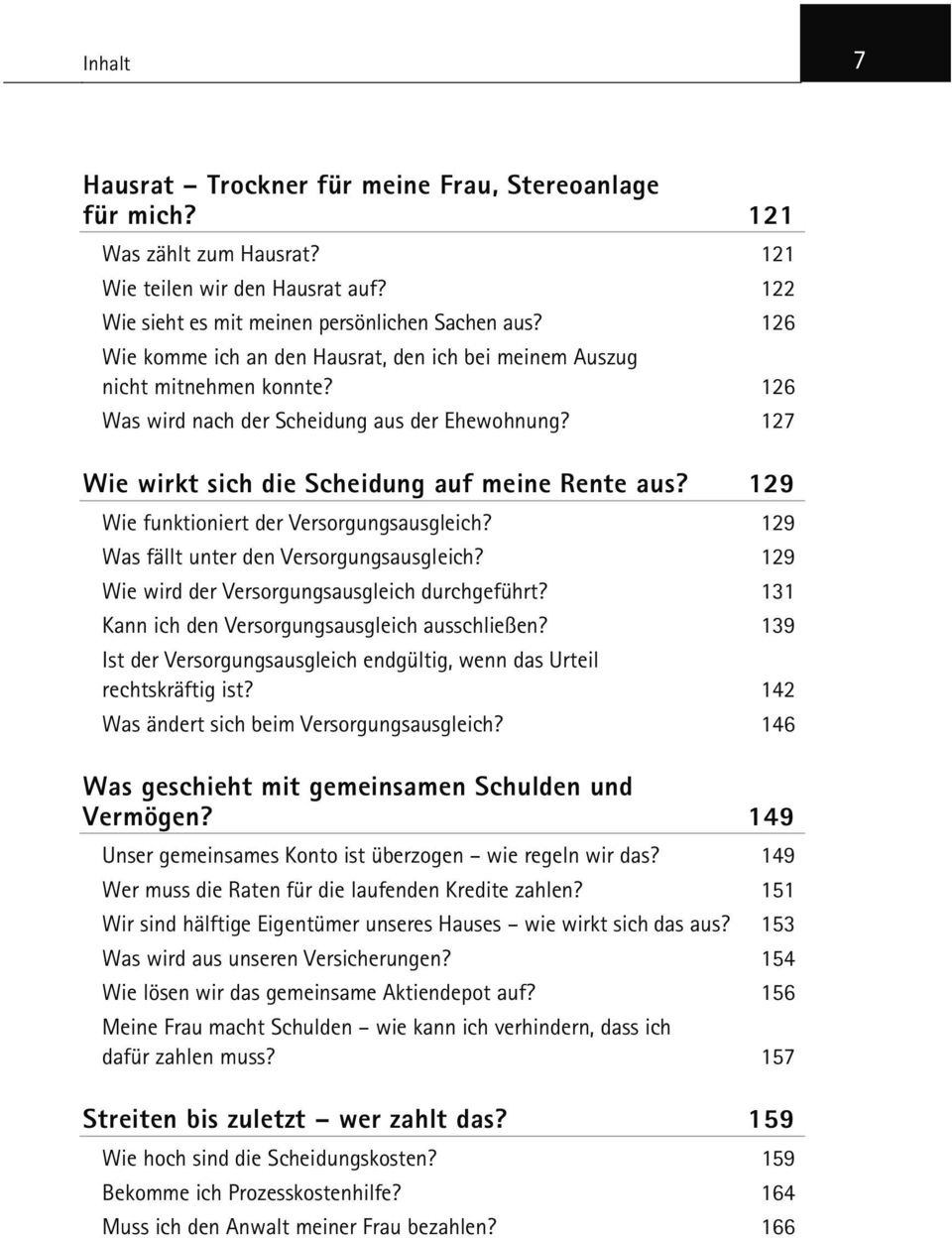 129 Wie funktioniert der Versorgungsausgleich? 129 Was fällt unter den Versorgungsausgleich? 129 Wie wird der Versorgungsausgleich durchgeführt? 131 Kann ich den Versorgungsausgleich ausschließen?