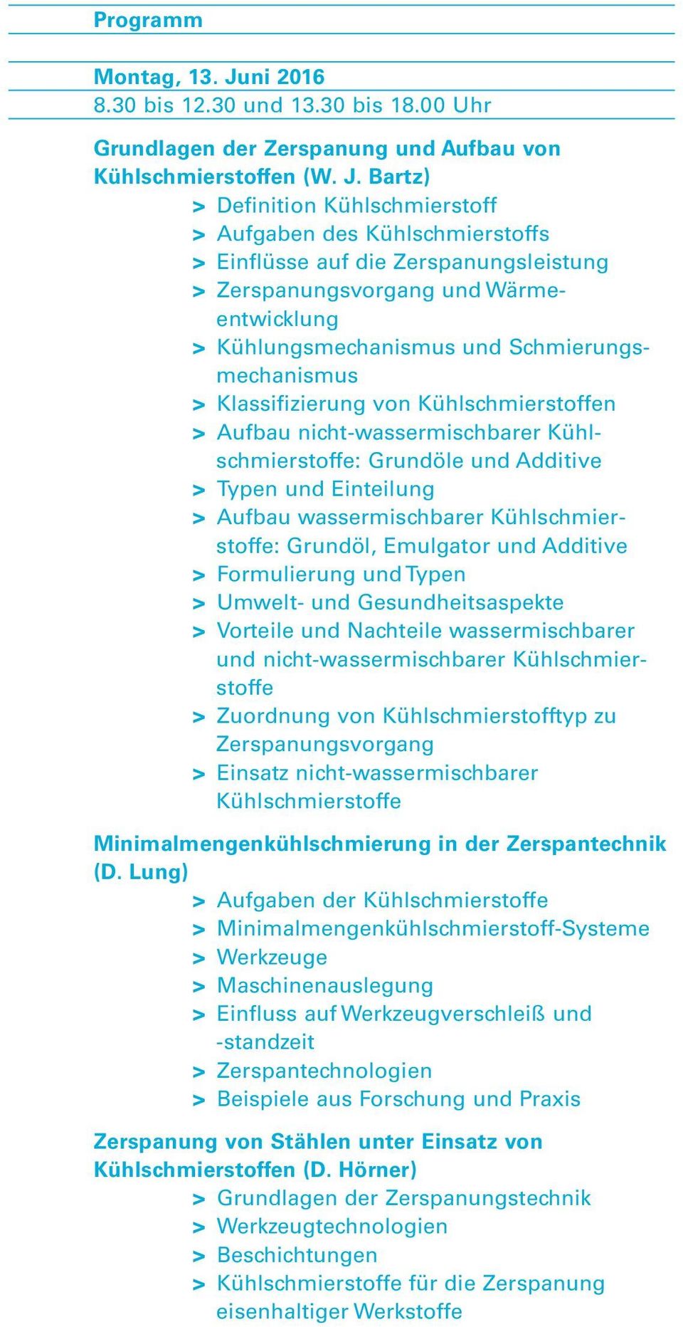 Bartz) > Definition Kühlschmierstoff > Aufgaben des Kühlschmierstoffs > Einflüsse auf die Zerspanungsleistung > Zerspanungsvorgang und Wärme - entwicklung > Kühlungsmechanismus und