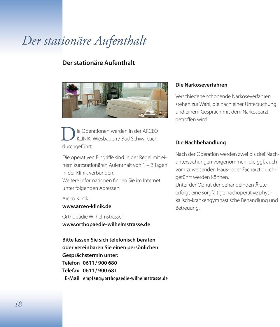 Weitere Informationen finden Sie im Internet unter folgenden Adressen: Arceo Klinik: www.arceo-klinik.de Orthopädie Wilhelmstrasse: www.orthopaedie-wilhelmstrasse.