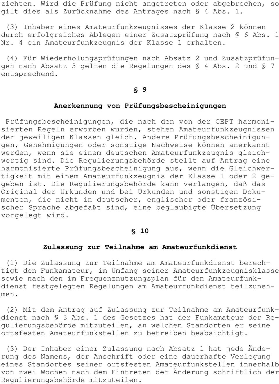 (4) Für Wiederholungsprüfungen nach Absatz 2 und Zusatzprüfungen nach Absatz 3 gelten die Regelungen des 4 Abs. 2 und 7 entsprechend.