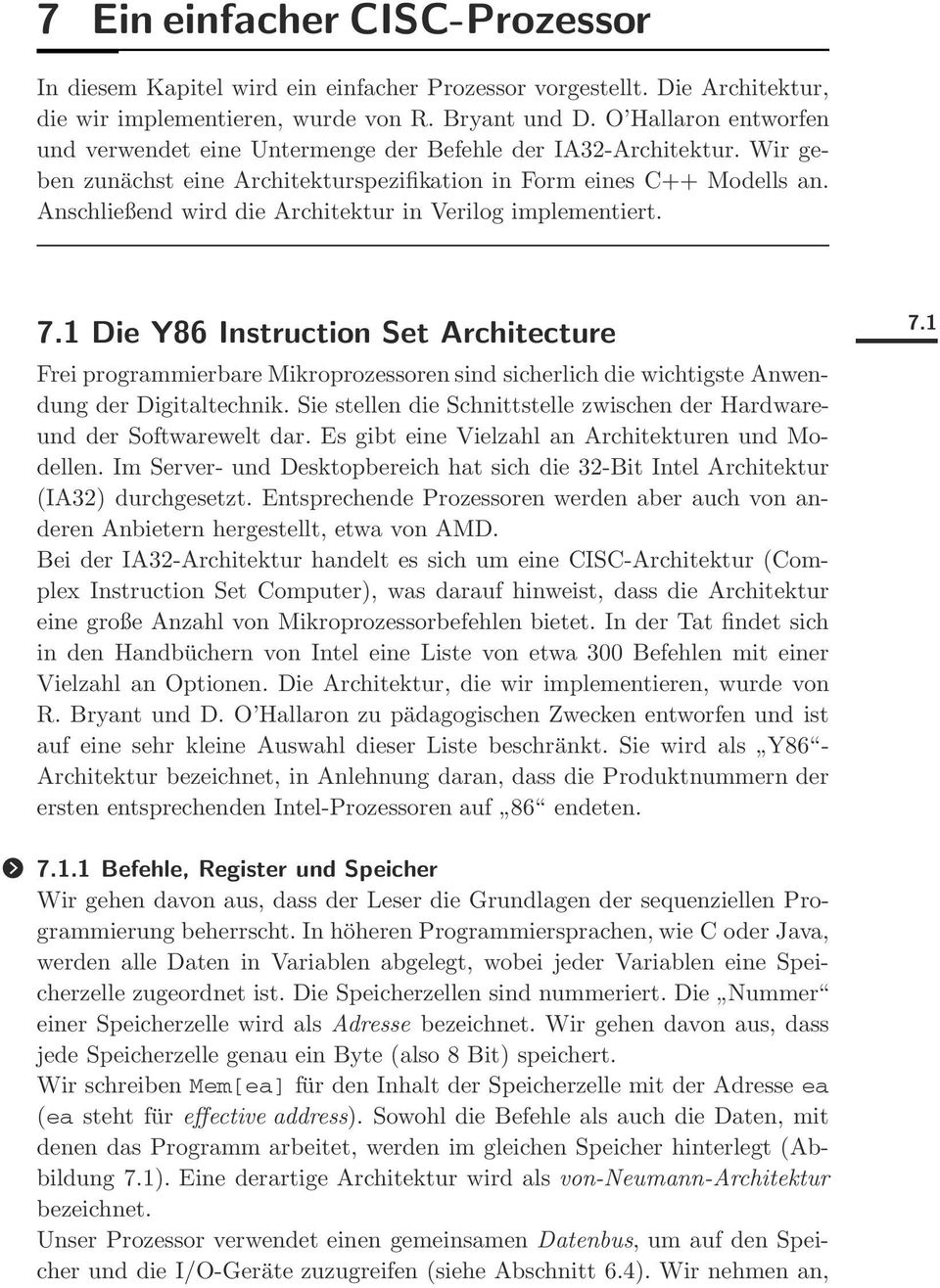 Anschließend wird die Architektur in Verilog implementiert. 7.1 Die Y86 Instruction Set Architecture Frei programmierbare Mikroprozessoren sind sicherlich die wichtigste Anwendung der Digitaltechnik.