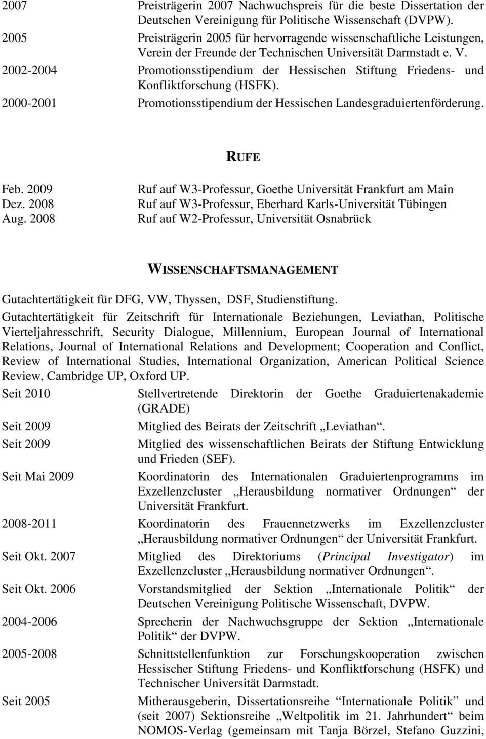 2000-2001 Promotionsstipendium der Hessischen Landesgraduiertenförderung. RUFE Feb. 2009 Dez. 2008 Aug.