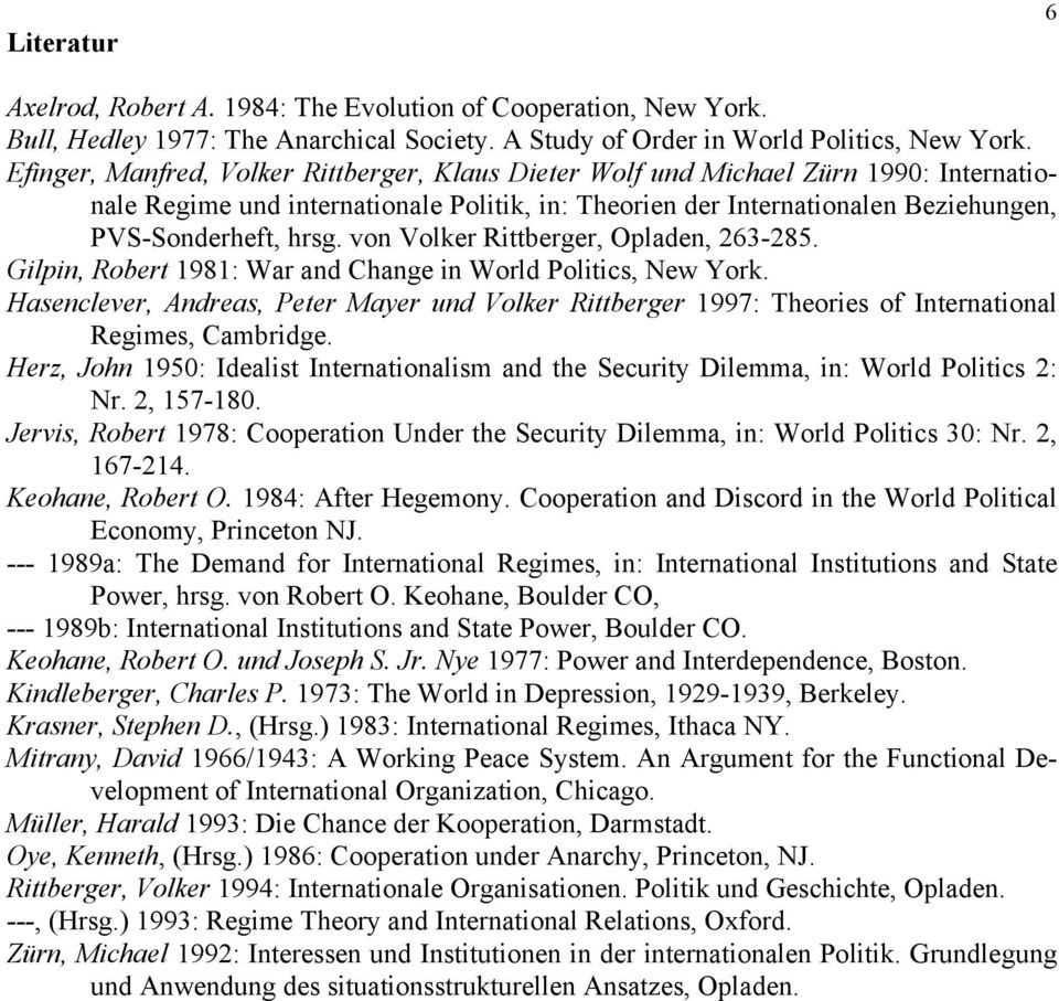 von Volker Rittberger, Opladen, 263-285. Gilpin, Robert 1981: War and Change in World Politics, New York.