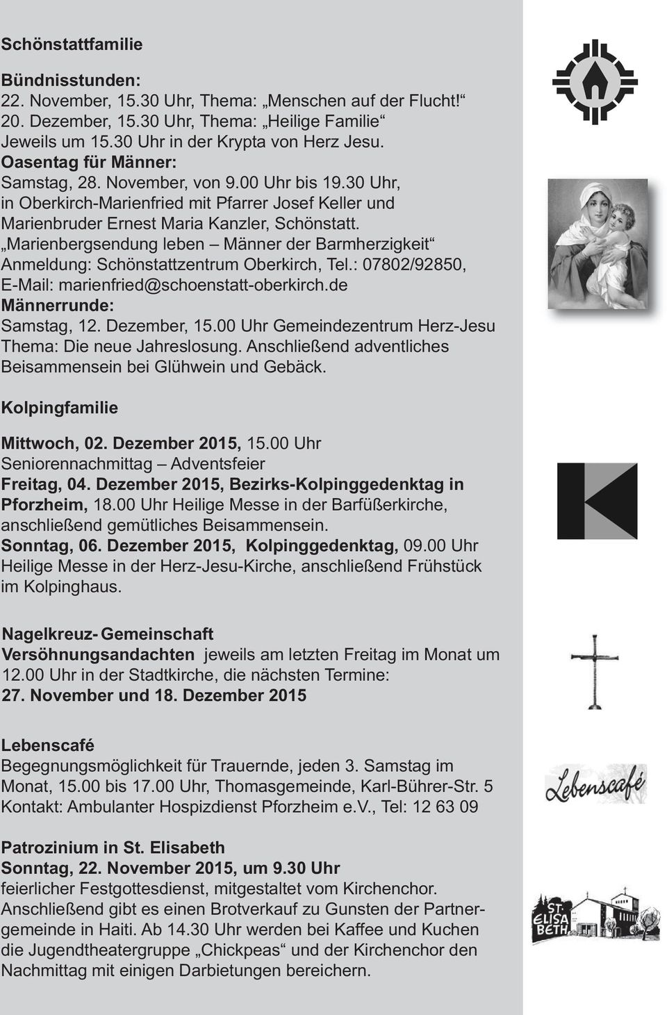 Marienbergsendung leben Männer der Barmherzigkeit Anmeldung: Schönstattzentrum Oberkirch, Tel.: 07802/92850, E-Mail: marienfried@schoenstatt-oberkirch.de Männerrunde: Samstag, 12. Dezember, 15.