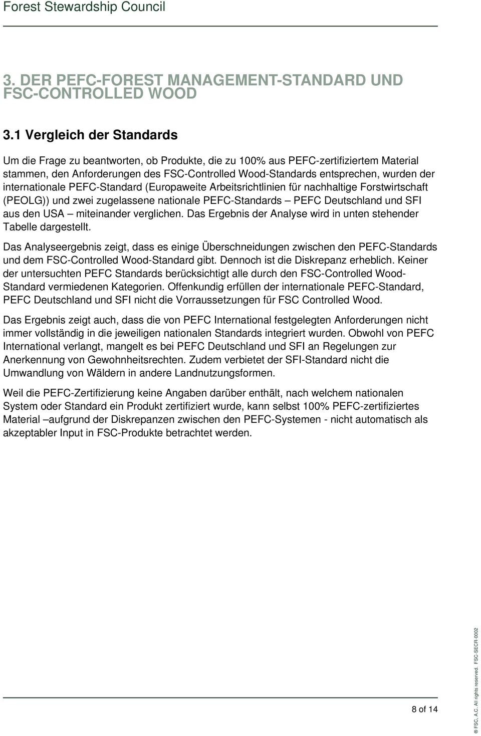 internationale PEFC-Standard (Europaweite Arbeitsrichtlinien für nachhaltige Forstwirtschaft (PEOLG)) und zwei zugelassene nationale PEFC-Standards PEFC Deutschland und SFI aus den USA miteinander