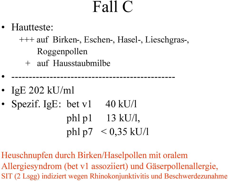 Hautteste: +++ auf Birken-, Eschen-, Hasel-, Lieschgras-, Roggenpollen + auf Hausstaubmilbe