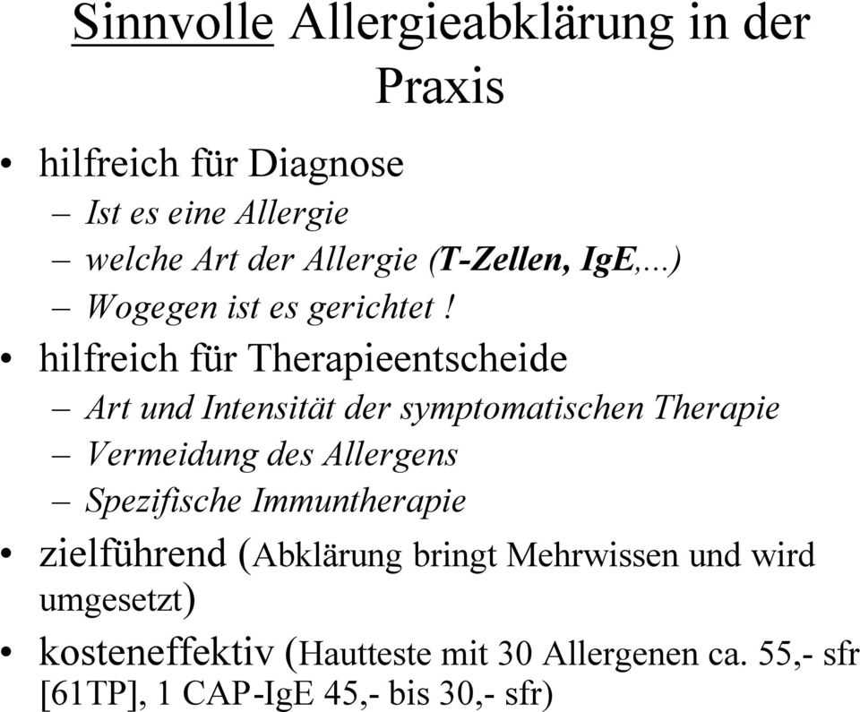 hilfreich für Therapieentscheide Art und Intensität der symptomatischen Therapie Vermeidung des Allergens