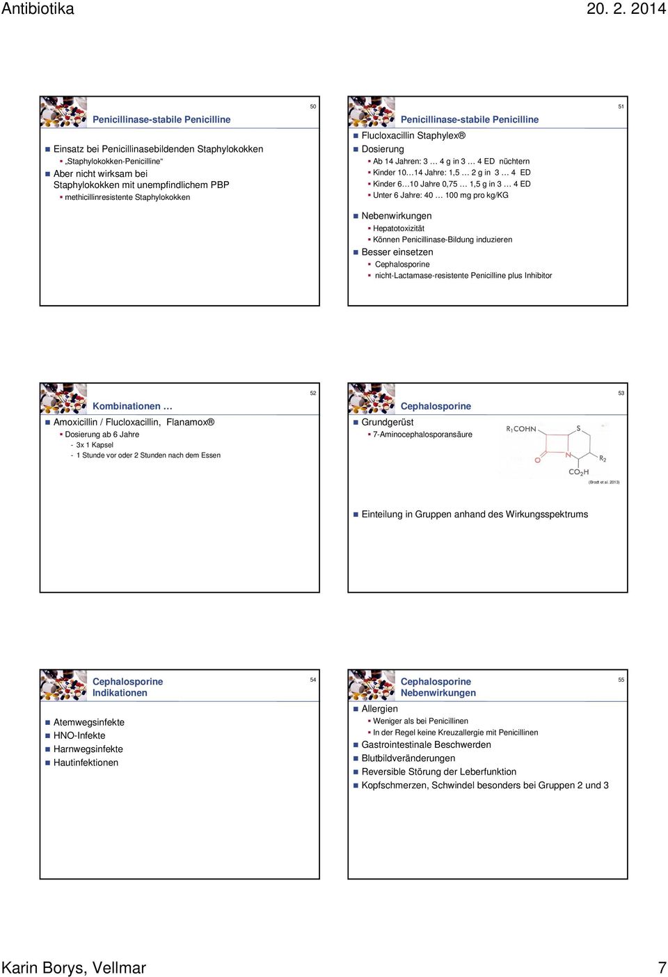 Unter 6 Jahre: 40 100 mg pro kg/kg Hepatotoxizität Können Penicillinase-Bildung induzieren Besser einsetzen Cephalosporine nicht-lactamase-resistente Penicilline plus Inhibitor 52 53 Kombinationen