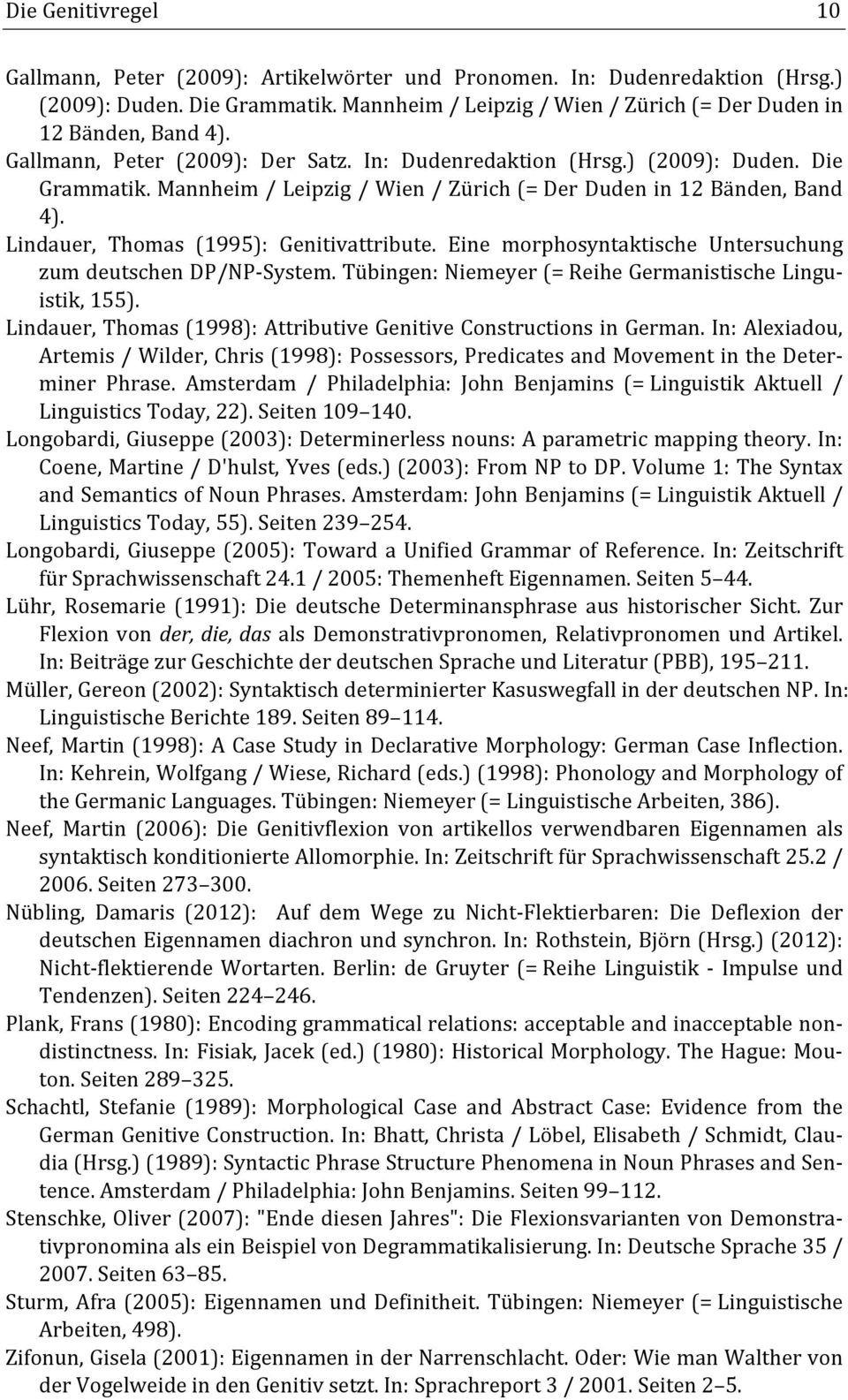 Lindauer, Thomas (1995): Genitivattribute. Eine morphosyntaktische Untersuchung zum deutschen DP/NP System. Tübingen: Niemeyer (= Reihe Germanistische Linguistik, 155).