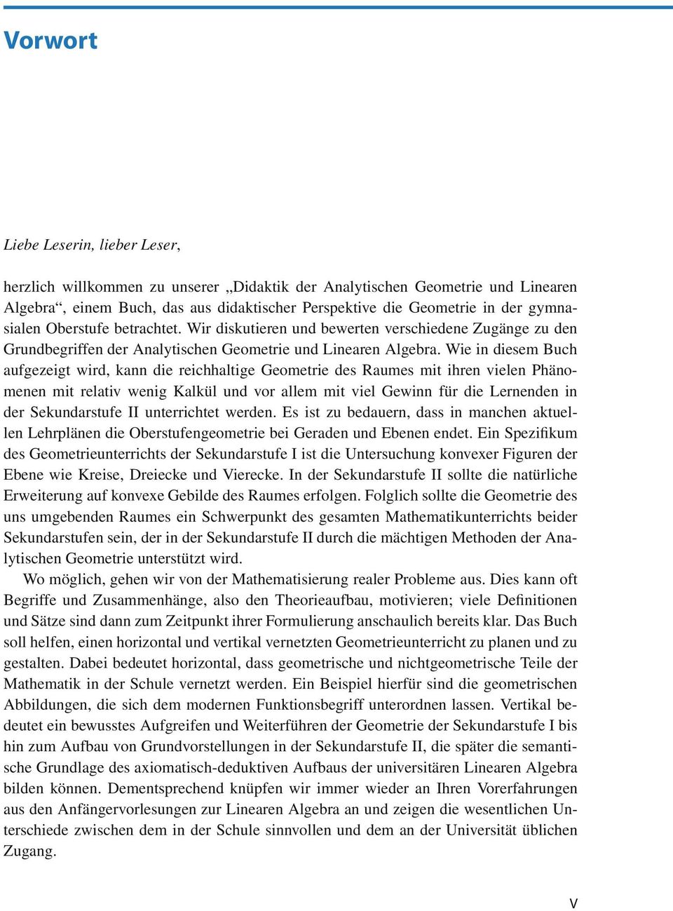 Wie in diesem Buch aufgezeigt wird, kann die reichhaltige Geometrie des Raumes mit ihren vielen Phänomenen mit relativ wenig Kalkül und vor allem mit viel Gewinn für die Lernenden in der