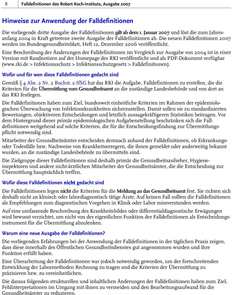 Die neuen Falldefinitionen 2007 werden im Bundesgesundheitsblatt, Heft 12, Dezember 2006 veröffentlicht.