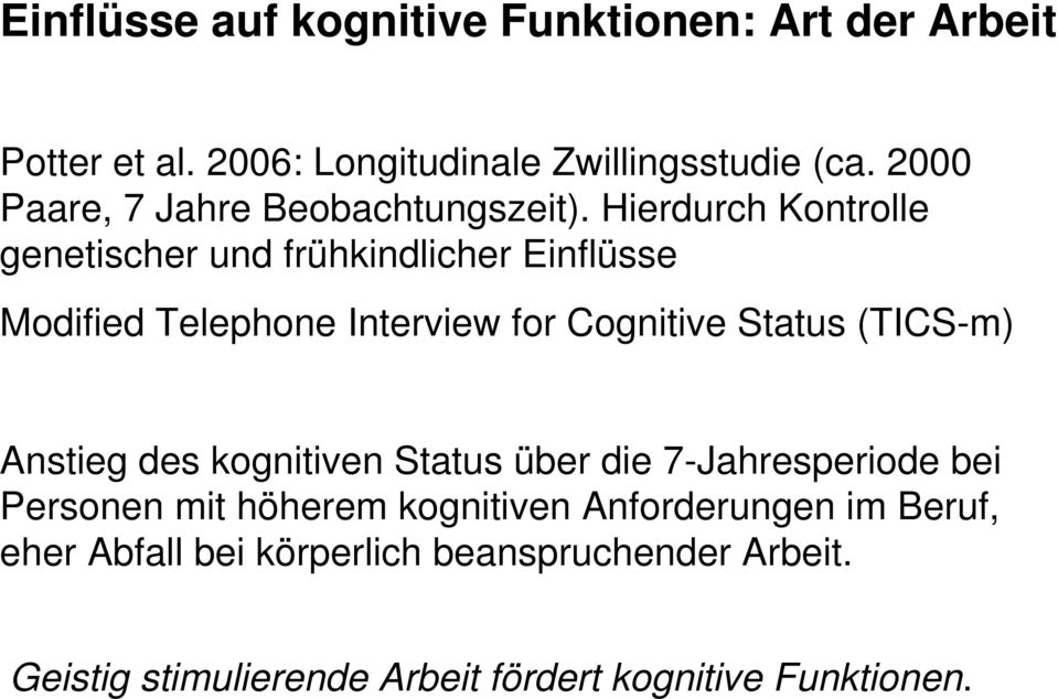 Hierdurch Kontrolle genetischer und frühkindlicher Einflüsse Modified Telephone Interview for Cognitive Status (TICS-m)
