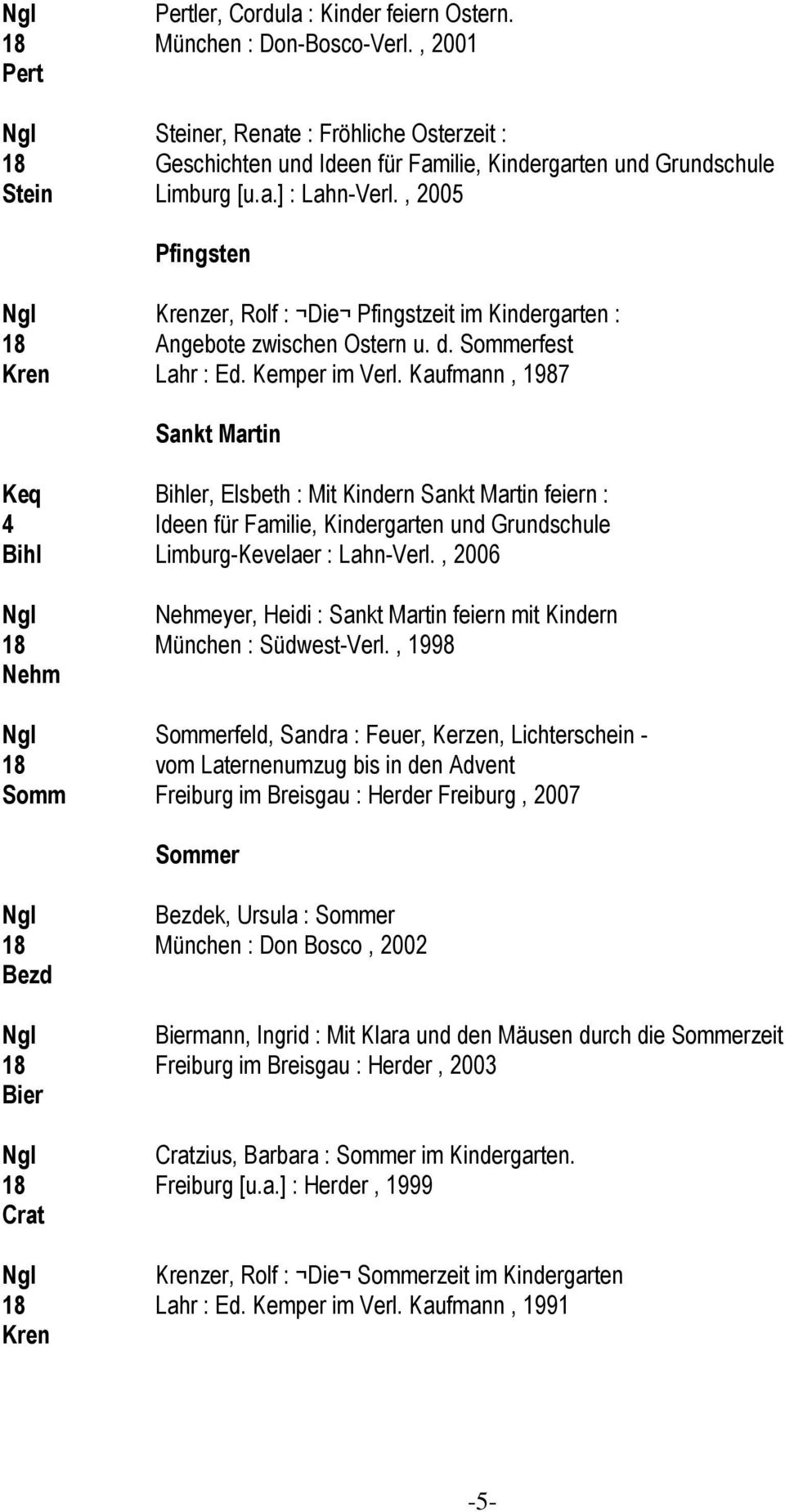 , 2005 Pfingsten Krenzer, Rolf : Die Pfingstzeit im Kindergarten : 18 Angebote zwischen Ostern u. d. Sommerfest Kren Lahr : Ed. Kemper im Verl.