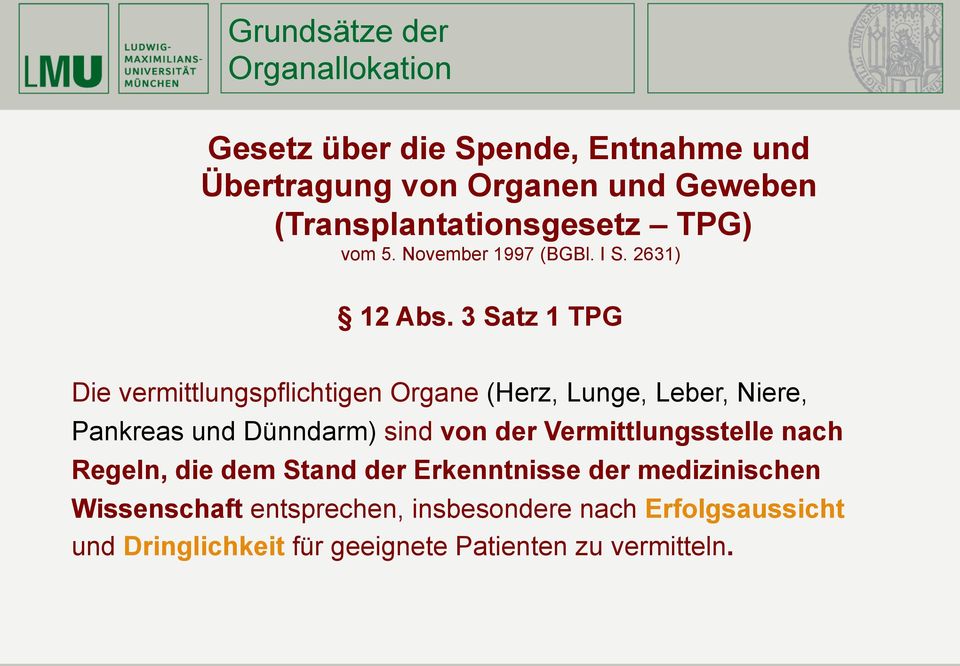 3 Satz 1 TPG Die vermittlungspflichtigen Organe (Herz, Lunge, Leber, Niere, Pankreas und Dünndarm) sind von der