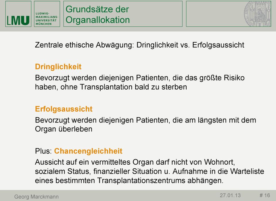 Erfolgsaussicht Bevorzugt werden diejenigen Patienten, die am längsten mit dem Organ überleben Plus: Chancengleichheit Aussicht auf ein