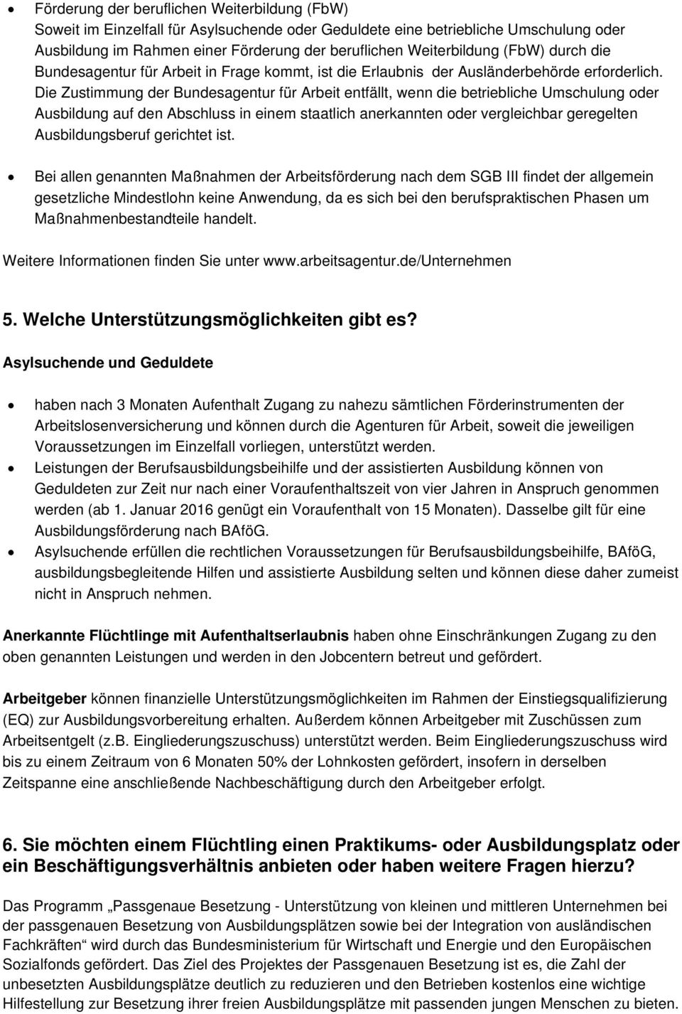 Die Zustimmung der Bundesagentur für Arbeit entfällt, wenn die betriebliche Umschulung oder Ausbildung auf den Abschluss in einem staatlich anerkannten oder vergleichbar geregelten Ausbildungsberuf