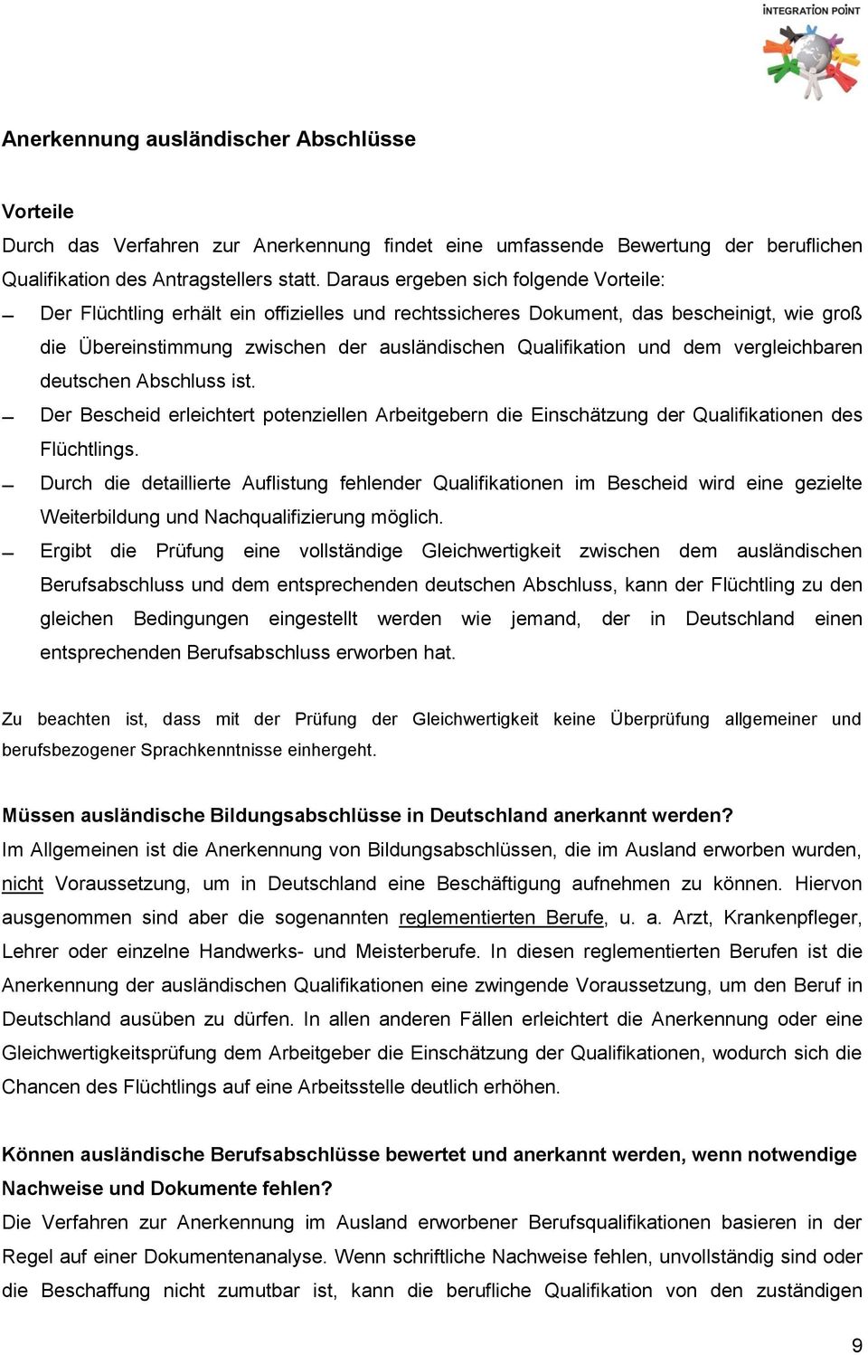 dem vergleichbaren deutschen Abschluss ist. Der Bescheid erleichtert potenziellen Arbeitgebern die Einschätzung der Qualifikationen des Flüchtlings.