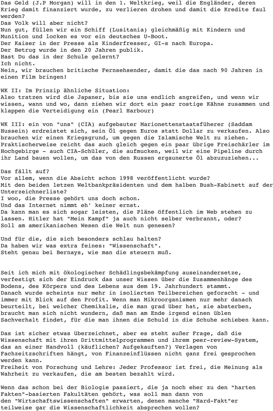 Der Betrug wurde in den 20 Jahren publik. Hast Du das in der Schule gelernt? Ich nicht. Nein, wir brauchen britische Fernsehsender, damit die das nach 90 Jahren in einen Film bringen!