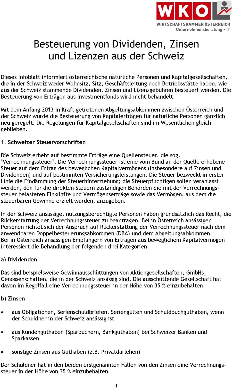 Mit dem Anfang 2013 in Kraft getretenen Abgeltungsabkommen zwischen Österreich und der Schweiz wurde die Besteuerung von Kapitalerträgen für natürliche Personen gänzlich neu geregelt.