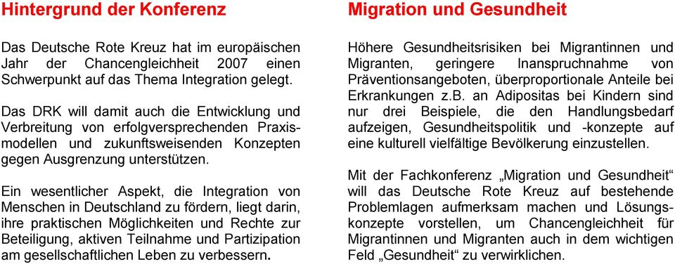 Ein wesentlicher Aspekt, die Integration von Menschen in Deutschland zu fördern, liegt darin, ihre praktischen Möglichkeiten und Rechte zur Beteiligung, aktiven Teilnahme und Partizipation am