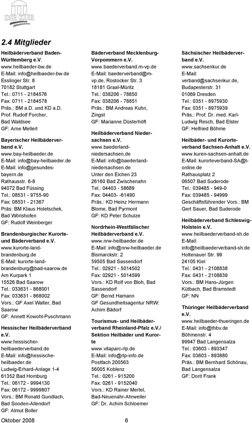 6-8 94072 Bad Füssing Tel.: 08531-9755-90 Fax: 08531-21367 Präs: BM Klaus Holetschek, Bad Wörishofen GF: Rudolf Weinberger Brandenburgischer Kurorteund Bäderverband e.v. www.kurorte-landbrandenburg.