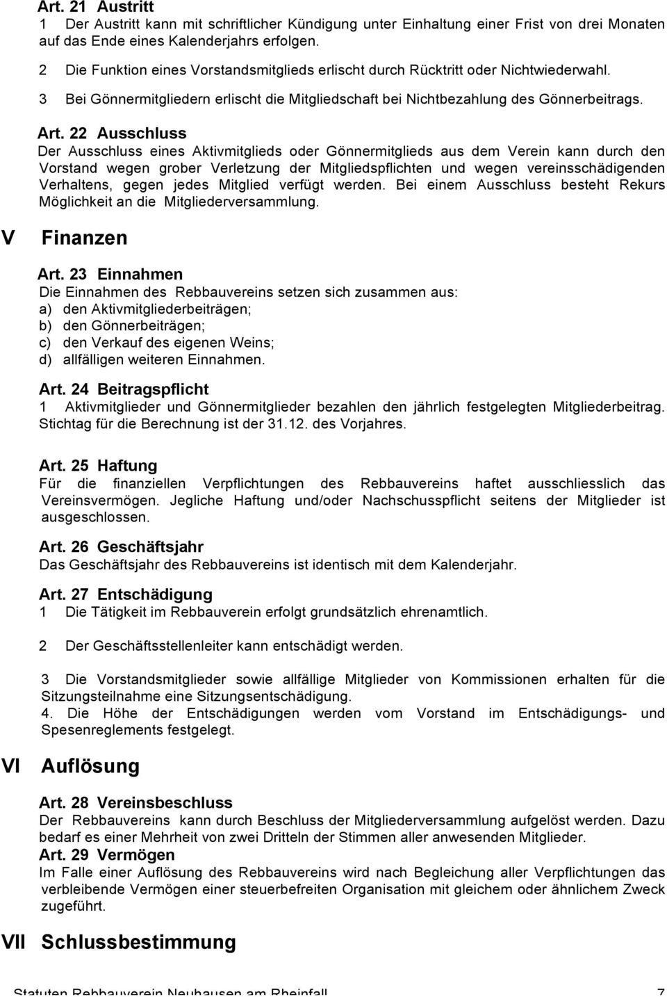 22 Ausschluss Der Ausschluss eines Aktivmitglieds oder Gönnermitglieds aus dem Verein kann durch den Vorstand wegen grober Verletzung der Mitgliedspflichten und wegen vereinsschädigenden Verhaltens,